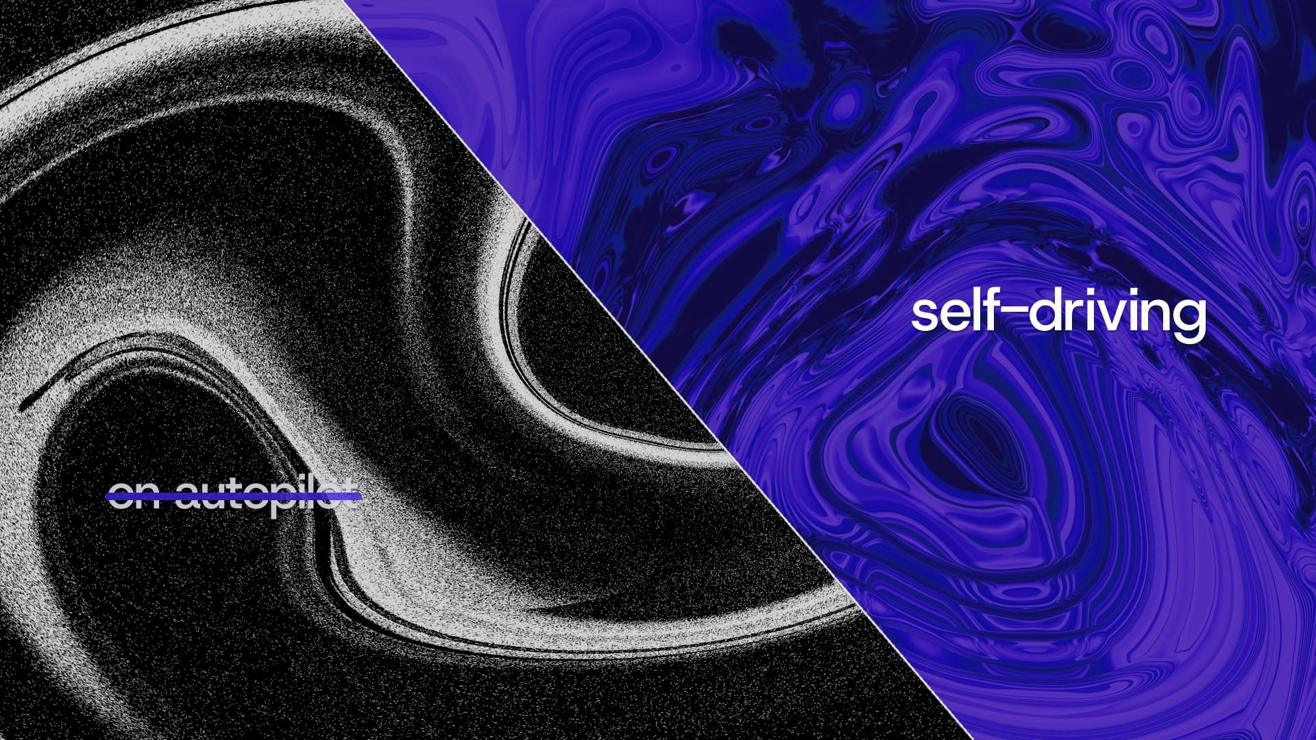 On autopilot, crossed out. Self-driving.