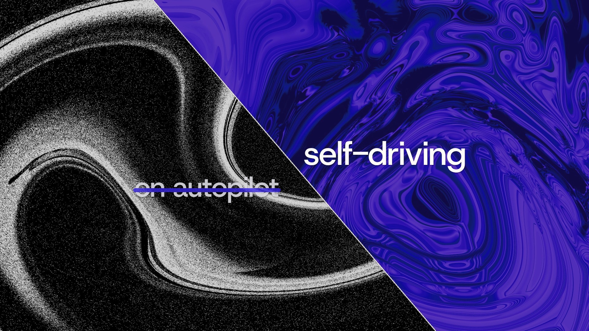 On autopilot, crossed out. Self-driving.